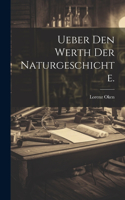 Ueber den Werth der Naturgeschichte.