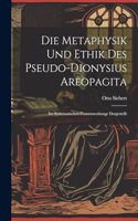 Die Metaphysik Und Ethik Des Pseudo-Dionysius Areopagita