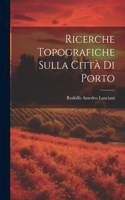 Ricerche Topografiche Sulla Città Di Porto