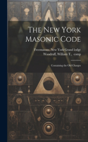 New York Masonic Code; Containing the Old Charges