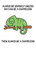 Always Be Yourself Unless You Can Be A Chameleon Then Always Be A Chameleon: Cute Chameleon Lovers Journal / Notebook / Diary / Birthday Gift (6x9 - 110 Blank Lined Pages)