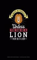 Always Be Yourself Unless You Can Be A Lion Then Be A Lion: Isometric Graph Paper Notebook - 1/2 Inch Equilateral Triangle(157 Isometric Graph Paper Notebook - 1/2 Inch Equilateral Triangle)