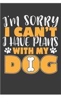 I'm Sorry I Can't I Have Plans With My Dog: 120 Seiten (6x9 Zoll) Liniertes Notizbuch für Hunde Freunde I Hundesport Journal I Hundeschule Notizblock I Dog Notizheft