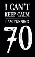 I Can't Keep Calm I Am Turning 70