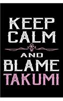 Keep calm and blame Takumi