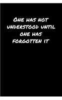 One Has Not Understood Until One Has Forgotten It&#65533;&#65533;&#65533;
