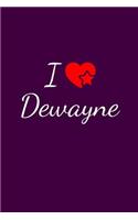 I love Dewayne