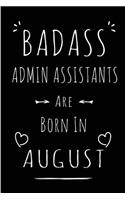 Badass Admin Assistants Are Born In August: Blank Lined Admin Assistant Journal Notebooks Diary as Funny Birthday, Welcome, Farewell, Appreciation, Thank You, Christmas, Graduation gag gifts (