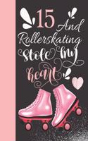 15 And Rollerskating Stole My Heart: Rollerblading Writing Journal Doodling Blank Lined Diary For Athletic Inline Skater Girls