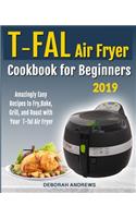 Tfal Air Fryer Cookbook for Beginners: Amazingly Easy Recipes to Fry, Bake, Grill, and Roast with Your TFAL Air Fryer