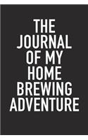 The Journal of My Home Brewing Adventure: A 6x9 Inch Matte Softcover Diary Notebook with 120 Blank Lined Pages and a Wine Tasting Alcohol Drinking Cover Slogan