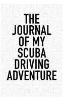 The Journal of My Scuba Driving Adventure: A 6x9 Inch Matte Softcover Diary Notebook with 120 Blank Lined Pages and a Sports, Physical Training or Workout Cover Slogan