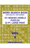 Word Search Book For Adults: Pro Series, 101 Missing Vowels Puzzles, 20 Pt. Large Print, Vol. 6