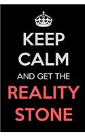 Keep Calm and Get The Reality Stone: Keep Calm Journal Notebooks as Birthday, Anniversary, Christmas, Graduation Gifts for Girls and Women