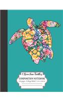 I Love Sea Turtles Composition Notebook 100 Pages College Ruled 7.44 x 9.69 in: Floral Hawaiian Tribal Honu Design