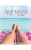 Are You Ready For The Beach - 18 Month Weekly Planner: Plan to make your escape to the beach! Use this fun seaside calendar planner to schedule your getaway vacation to the ocean solo or with a friend!