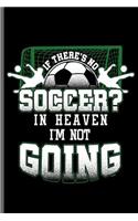 If There's No Soccer in Heaven I'm not Going: World Cup Football Soccer notebooks gift (6x9) Lined notebook to write in