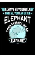 Always Be Yourself Unless You Can Be An Elephant Then Always Be An Elephant: line notebook