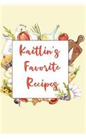 Kaitlin's Favorite Recipes: Personalized Name Blank Recipe Book to Write In. Matte Soft Cover. Capture Heirloom Family and Loved Recipes