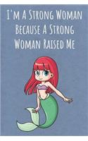 I'm A Strong Woman Because A Strong Woman Raised Me