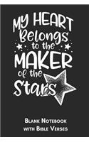 My heart belongs to the maker of the stars Blank Notebook with Bible Verses: 6x9 Blank Christian Composition Notebook or Devotional Journal - Bible Journal or Prayer Book for Men and Women