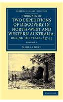 Journals of Two Expeditions of Discovery in North-West and Western Australia, during the Years 1837, 38, and 39