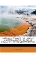 A General View of the History and Organisation of Public Education in the German Empire