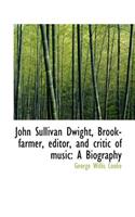 John Sullivan Dwight, Brook-Farmer, Editor, and Critic of Music: A Biography(English)