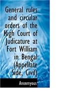 General Rules and Circular Orders of the High Court of Judicature at Fort William in Bengal (Appella: (English)