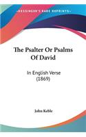 The Psalter Or Psalms Of David: In English Verse (1869)(English)