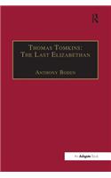 Thomas Tomkins: The Last Elizabethan