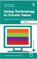 Using Technology to Create Value: Designing the Tools for the New HR Function