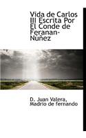 Vida de Carlos III Escrita Por El Conde de Feranan-N EZ