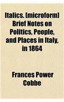 Italics. [Microform] Brief Notes on Politics, People, and Places in Italy, in 1864