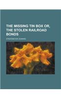 The Missing Tin Box Or, the Stolen Railroad Bonds