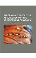 Papers Read Before the Association for the Advancement of Women: (English)