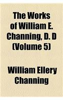 The Works of William E. Channing, D. D (Volume 5)