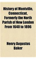 History of Montville, Connecticut, Formerly the North Parish of New London from 1640 to 1896