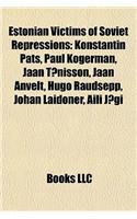 Estonian Victims of Soviet Repressions: Konstantin Pats, Paul Kogerman, Jaan Tonisson, Jaan Anvelt, Hugo Raudsepp, Johan Laidoner, Aili Jogi(English)