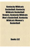 Kentucky Wildcats Basketball: Kentucky Wildcats Basketball Venues, Kentucky Wildcats Men's Basketball, Kentucky Wildcats Women's Basketball