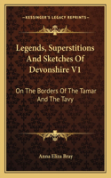 Legends, Superstitions and Sketches of Devonshire V1: On the Borders of the Tamar and the Tavy