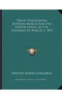 Treaty Stipulations Between Mexico And The United States, Act Of Congress Of March 3, 1851