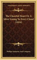 The Cheerful Heart or a Silver Lining to Every Cloud (1854)