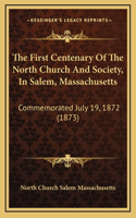 The First Centenary Of The North Church And Society, In Salem, Massachusetts