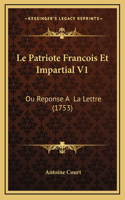 Le Patriote Francois Et Impartial V1: Ou Reponse A La Lettre (1753)