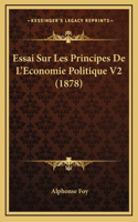 Essai Sur Les Principes De L'Economie Politique V2 (1878)