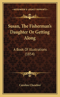 Susan, The Fisherman's Daughter Or Getting Along