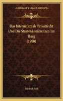 Das Internationale Privatrecht Und Die Staatenkonferenzen Im Haag (1900): (German)