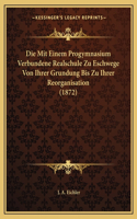 Die Mit Einem Progymnasium Verbundene Realschule Zu Eschwege Von Ihrer Grundung Bis Zu Ihrer Reorganisation (1872)