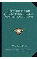 Entstehung Und Entwicklung Unserer Muttersprache (1906)